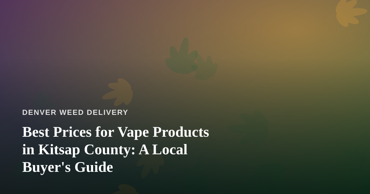 Best Prices for Vape Products in Kitsap County: A Local Buyer’s Guide