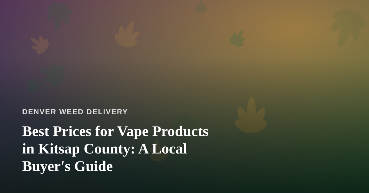 Best Prices for Vape Products in Kitsap County: A Local Buyer’s Guide