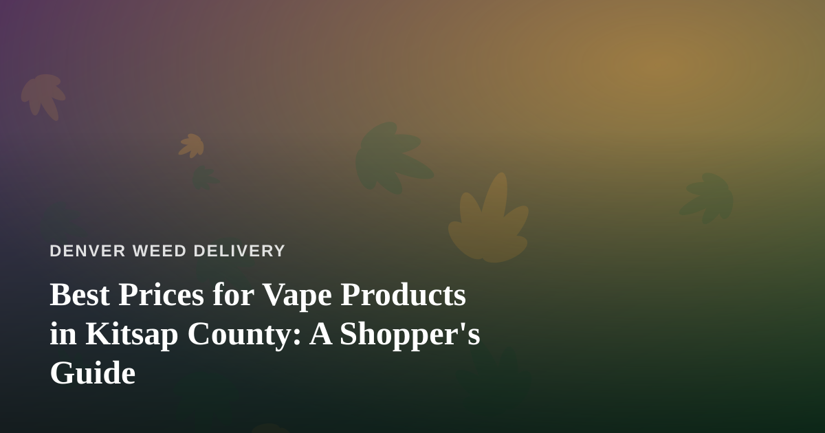 Best Prices for Vape Products in Kitsap County: A Shopper’s Guide