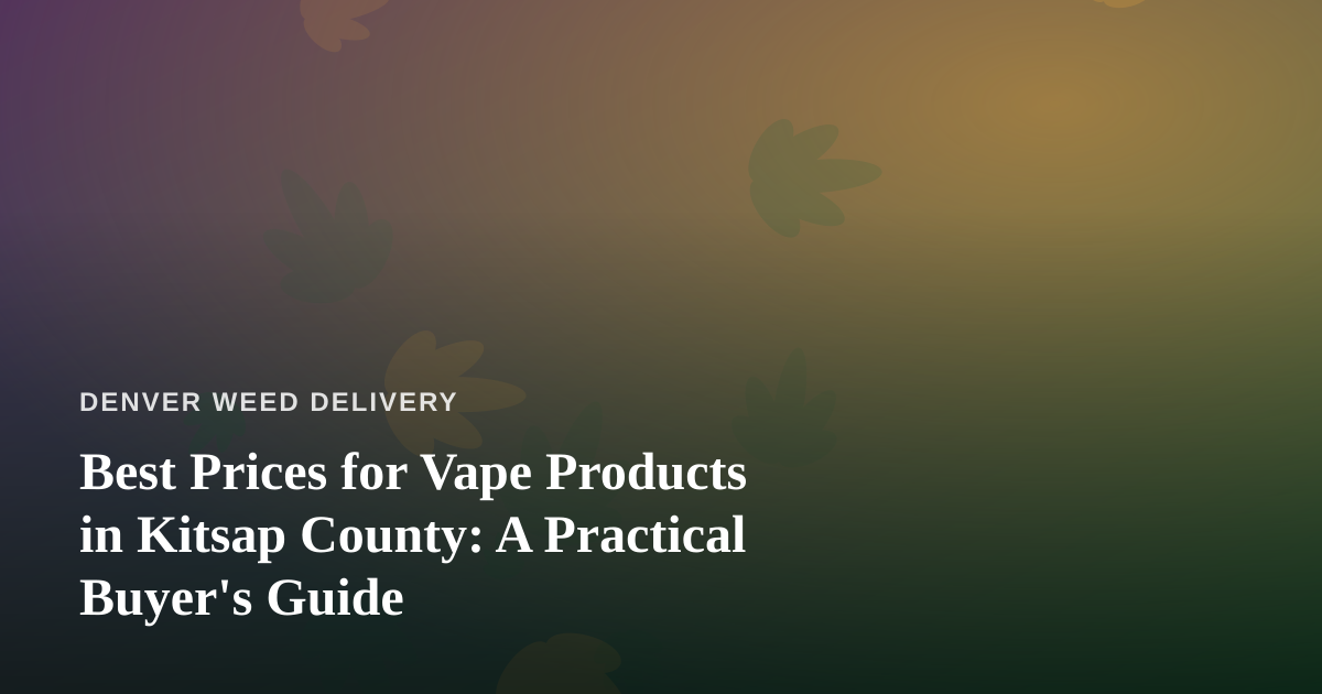 Best Prices for Vape Products in Kitsap County: A Practical Buyer’s Guide
