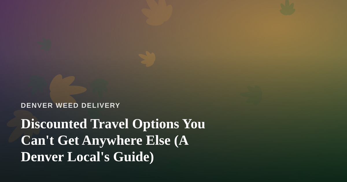 Discounted Travel Options You Can’t Get Anywhere Else (A Denver Local’s Guide)