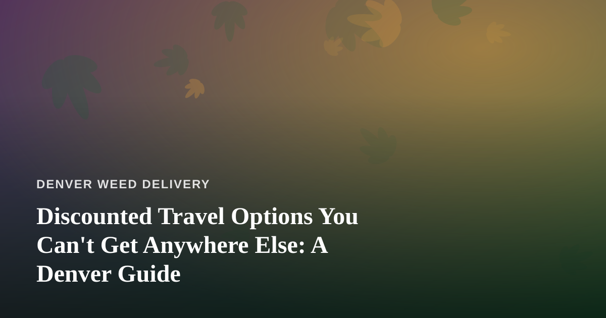 Discounted Travel Options You Can’t Get Anywhere Else: A Denver Guide