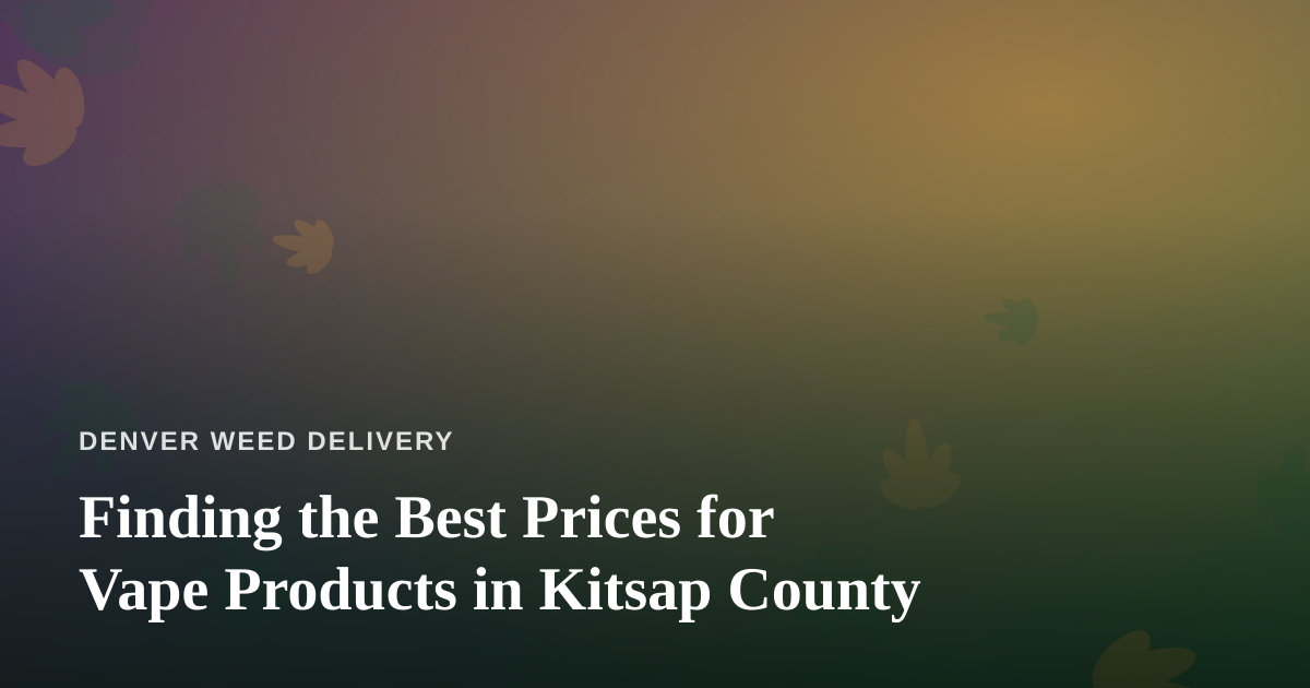 Finding the Best Prices for Vape Products in Kitsap County