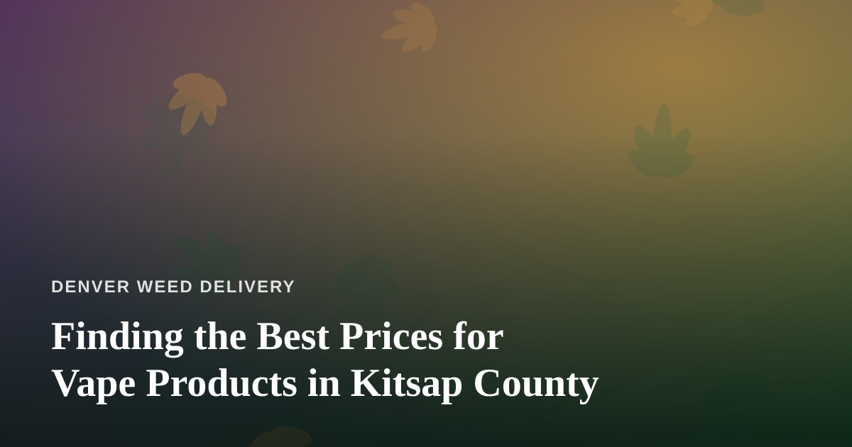 Finding the Best Prices for Vape Products in Kitsap County