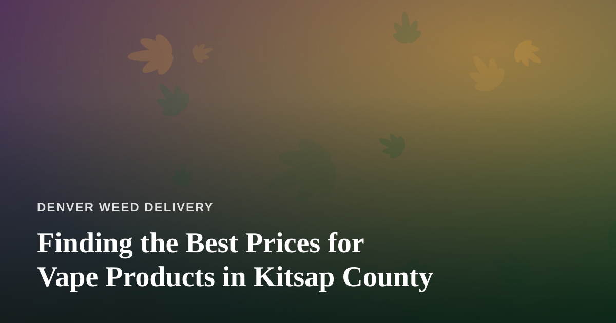 Finding the Best Prices for Vape Products in Kitsap County