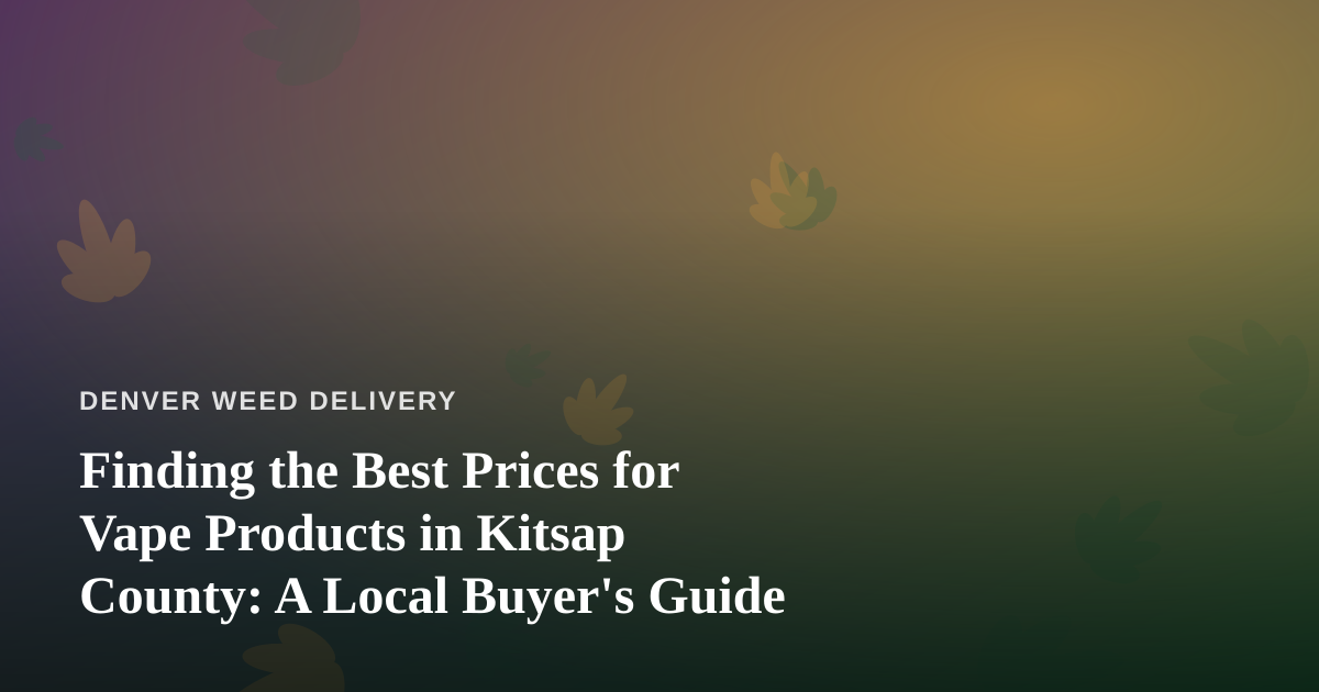 Finding the Best Prices for Vape Products in Kitsap County: A Local Buyer’s Guide