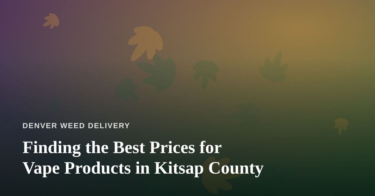 Finding the Best Prices for Vape Products in Kitsap County