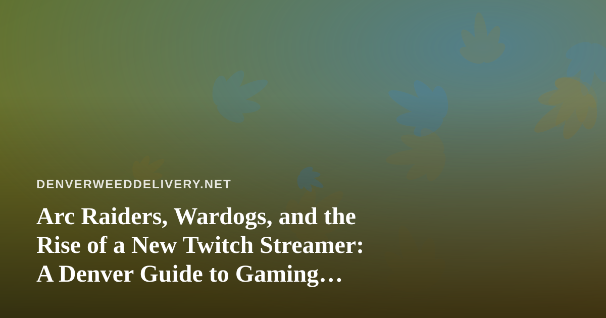 Arc Raiders, Wardogs, and the Rise of a New Twitch Streamer: A Denver Guide to Gaming Nights Done Right