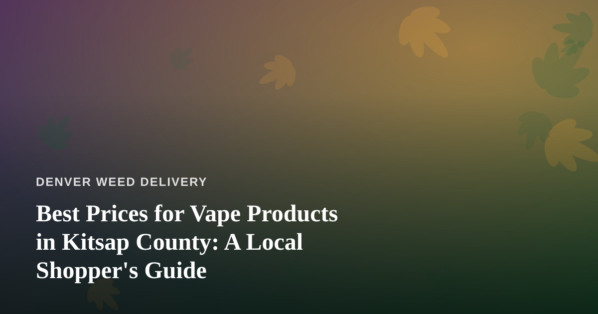 Best Prices for Vape Products in Kitsap County: A Local Shopper’s Guide