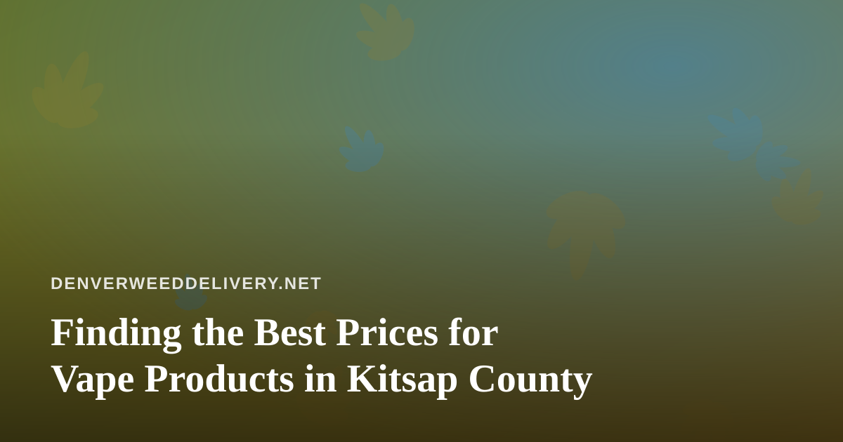 Finding the Best Prices for Vape Products in Kitsap County