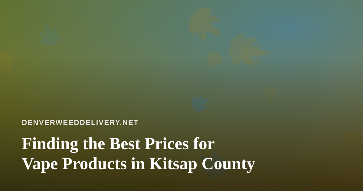 Finding the Best Prices for Vape Products in Kitsap County