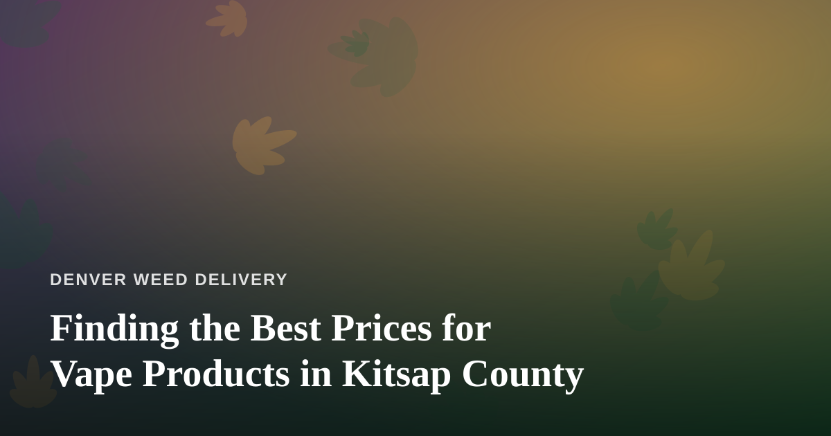 Finding the Best Prices for Vape Products in Kitsap County