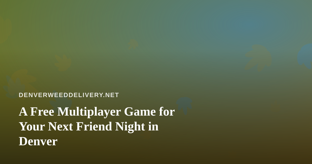 A Free Multiplayer Game for Your Next Friend Night in Denver
