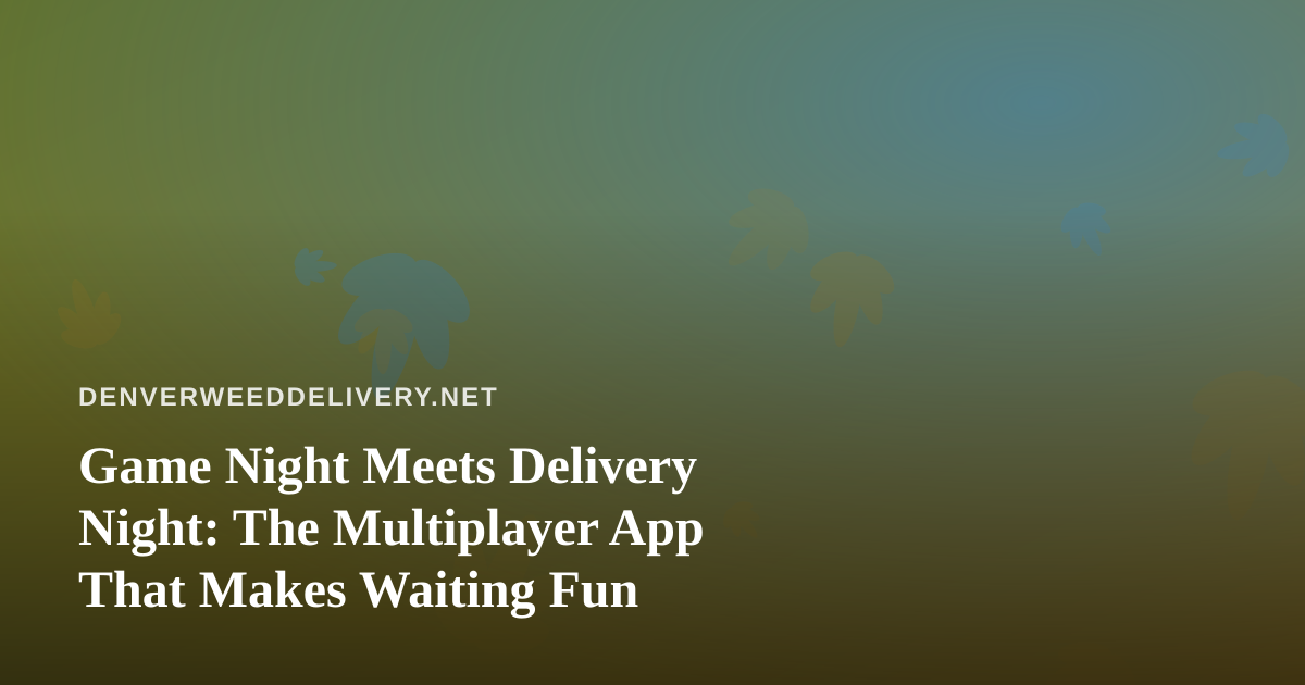 Game Night Meets Delivery Night: The Multiplayer App That Makes Waiting Fun