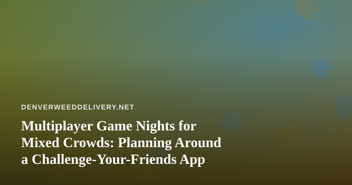 Multiplayer Game Nights for Mixed Crowds: Planning Around a Challenge-Your-Friends App