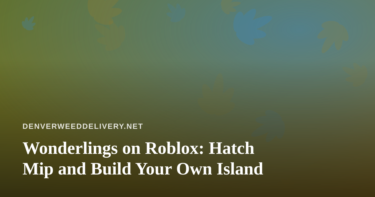 Wonderlings on Roblox: Hatch Mip and Build Your Own Island